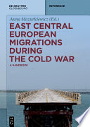 East Central European migrations during the Cold War : a handbook /