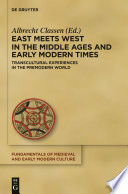 East meets West in the Middle Ages and early modern times : transcultural experiences in the premodern world /