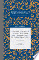 Eastern European perspectives on the development of public relations : other voices / edited by Tom Watson.