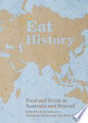 Eat history : food and drink in Australia and beyond /