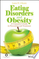 Eating disorders and obesity : a counselor's guide to prevention and treatment / edited by Laura H. Choate.