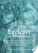 Ecclesia et violentia : violence against the church and violence within the church in the middle ages /