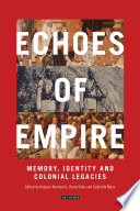 Echoes of empire : memory, identity and colonial legacies / edited by Kalypso Nicolaïdis, Berny Sèbe and Gabrielle Maas.