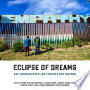 Eclipse of dreams : the undocumented-led struggle for freedom /