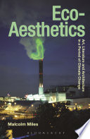 Eco-aesthetics : art, literature, and architecture in a period of climate change /