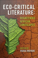 Eco-critical literature : regreening African landscapes / edited by Ogaga Okuyade.