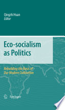 Eco-socialism as politics : rebuilding the basis of our modern civilisation /