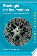 Ecologia de los medios : entornos, evoluciones e interpretaciones /
