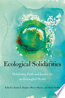 Ecological solidarities : mobilizing faith and justice for an entangled world /