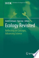Ecology revisited : reflecting on concepts, advancing science / Astrid Schwarz, Kurt Jax, Editors.