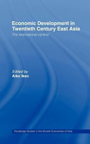 Economic development in twentieth century East Asia : the international context / edited by Aiko Ikeo.