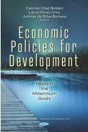 Economic policies for development: : beyond the millennium goals / Carmen Díaz-Roldán, Laura Pérez Ortiz, and Julimar da Silva Bichara, editors.