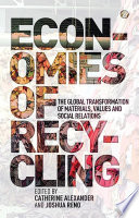 Economies of recycling : the global transformation of materials, values and social relations /