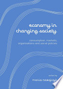 Economy in changing society : consumptions, markets, organizations and social policies / edited by Maria Nawojczyk.