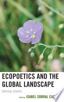 Ecopoetics and the global landscape : critical essays / edited by Isabel Sobral Campos.