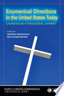 Ecumenical directions in the United States today : churches on a theological journey /