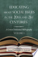 Educating about social issues in the 20th and 21st centuries a critical annotated bibliography / edited by Samuel Totten, Jon E. Pedersen.