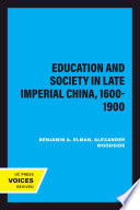 Education and society in late imperial China, 1600-1900 / edited by Benjamin A. Elman and Alexander Woodside.