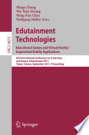 Edutainment technologies : educational games and virtual reality/augmented reality applications : 6th International Conference on E-learning and Games, Edutainment 2011, Taipei, Taiwan, September 7-9, 2011 : proceedings / Maiga Chang [and others] (eds.).