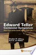 Edward Teller Centennial Symposium : modern physics and the scientific legacy of Edward Teller : Livermore, CA, USA, 28 May 2008 /