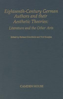 Eighteenth-century German authors and their aesthetic theories : literature and the other arts / edited by Richard Critchfield and Wulf Koepke.