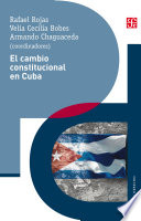 El cambio constitucional en Cuba : actores, instituciones y leyes de un proceso politico /