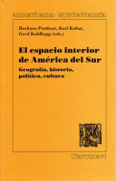 El espacio interior de America del Sur : geografia, historia, politica, cultura / [Conferencia Anual de la ADLAF celebrada en octubre de 1996] ; Barbara Potthast, Karl Kohut, Gerd Kohlhepp (ed.).