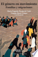 El género en movimiento : familias y migraciones / María Eugenia Zavala de Cosío, Virginie Rozée Gomez (coords.).
