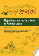 El gobierno colectivo de la tierra en América Latina /