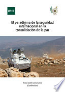 El paradigma de la seguridad internacional en la consolidacion de la paz /