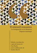 El retorno/el reencuentro, la inmigracion en la literatura hispano-marroqui /