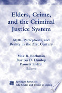 Elders, crime, and the criminal justice system : myth, perceptions, and reality in the 21st century / Max B. Rothman, Burton D. Dunlop, Pamela Entzel, editors.