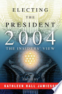 Electing the president, 2004 the insiders' view /