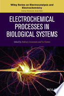 Electrochemical processes in biological systems / edited by Andrzej Lewenstam, Lo Gorton ; contributors Julea N. Butt [and twenty three others].