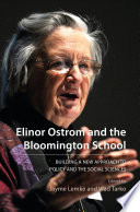 Elinor Ostrom and the Bloomington School : building a new approach to policy and the social sciences /