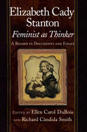 Elizabeth Cady Stanton, feminist as thinker a reader in documents and essays / edited by Ellen Carol DuBois and Richard C?andida Smith.