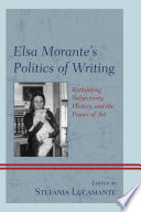 Elsa Morante's politics of writing : rethinking subjectivity, history, and the power of art /