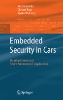 Embedded security in cars : securing current and future automotive IT applications /