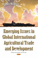 Emerging issues in global international agricultural trade and development /