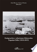 Emigracion y relaciones bilaterales : Espana-Chile (1810-2015) / Jose Manuel Azcona Pastor (director).