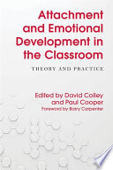 Emotional development and attachment in the classroom : theory and practice /