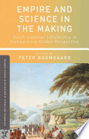 Empire and science in the making : Dutch colonial scholarship in comparative global perspective, 1760-1830 /