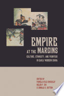 Empire at the margins : culture, ethnicity, and frontier in early modern China / edited by Pamela Kyle Crossley, Helen F. Siu, and Donald S. Sutton.