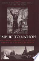 Empire to nation : historical perspectives on the making of the modern world / edited by Joseph W. Esherick, Hasan Kayalı, and Eric Van Young.