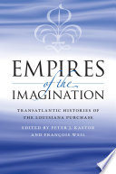 Empires of the imagination transatlantic histories of the Louisiana Purchase /