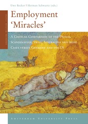 Employment 'miracles' : a critical comparison of the Dutch, Scandinavian, Swiss, Australian and Irish cases versus Germany and the US / Uwe Becker, Herman Schwartz, eds.