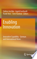Enabling innovation : innovative capability - German and international views / Sabina Jeschke [and others], editors.