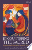 Encountering the sacred : Feminist reflections on women's lives / edited by Rebecca Todd Peters and Grace Y. Kao.