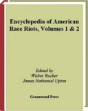 Encyclopedia of American race riots / edited by Walter Rucker and James Nathaniel Upton ; foreword by Dominic J. Capeci, Jr.