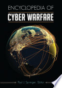 Encyclopedia of cyber warfare / Paul J. Springer, editor.